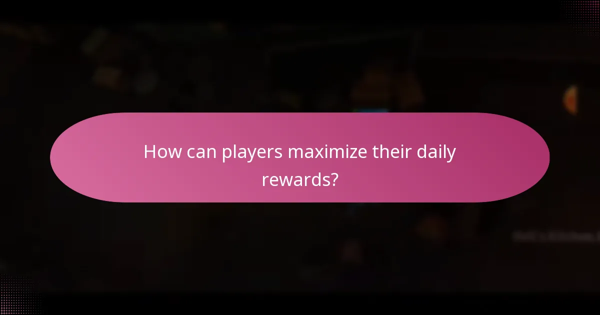 How can players maximize their daily rewards?