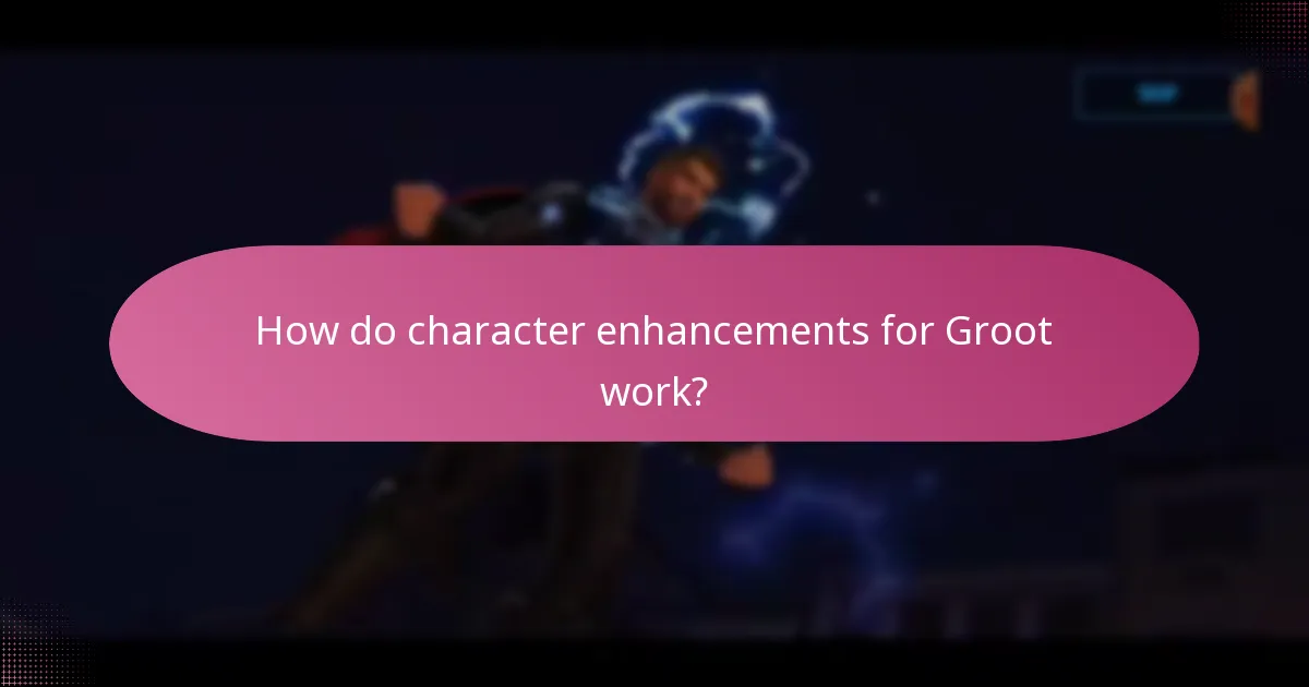 How do character enhancements for Groot work?