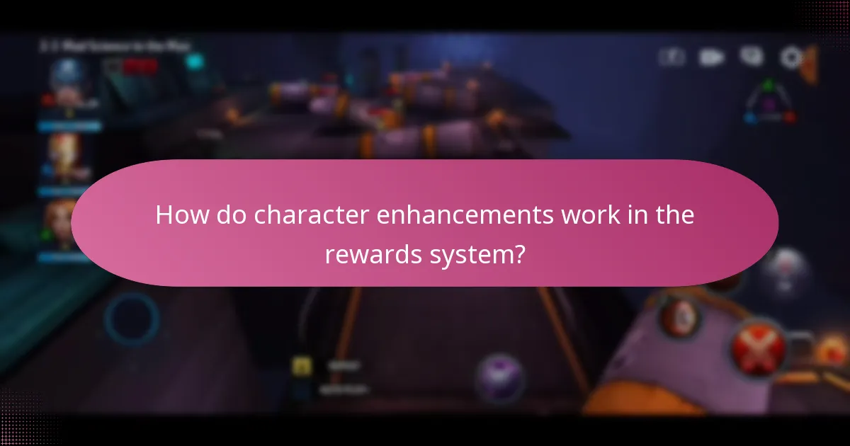How do character enhancements work in the rewards system?