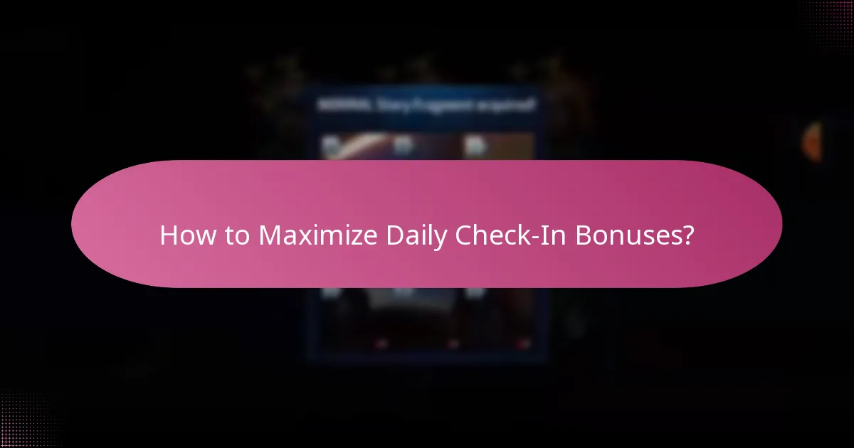 How to Maximize Daily Check-In Bonuses?