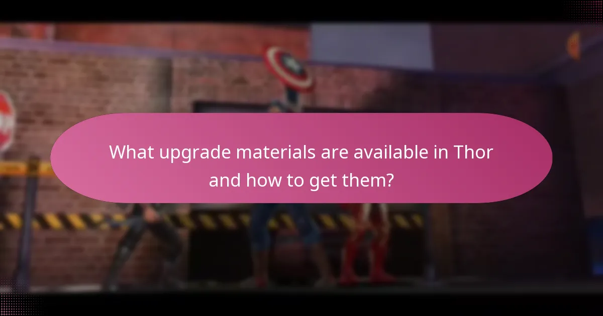 What upgrade materials are available in Thor and how to get them?